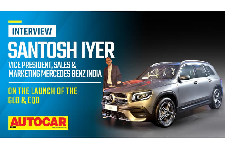 Santosh Iyer on the launch of the Mercedes Benz EQB, GLB and more